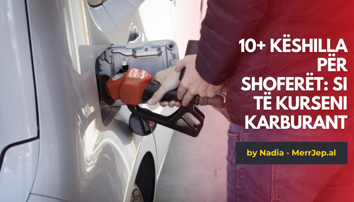 10+ Këshilla për shoferët: Si të kurseni karburant