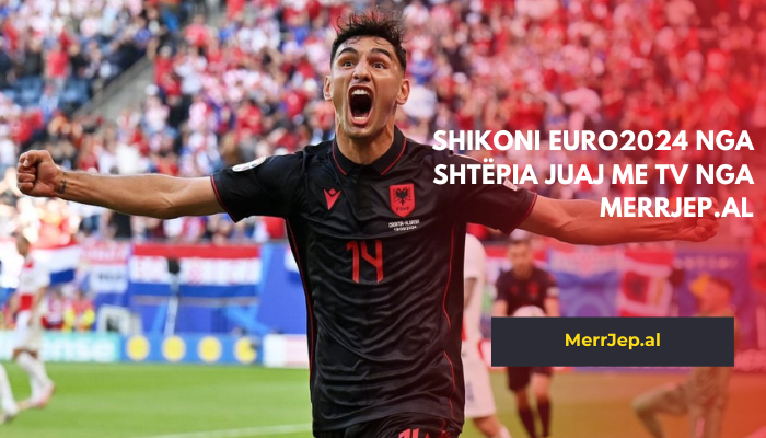 Shikoni Euro2024 nga shtëpia juaj me TV nga MerrJep.al