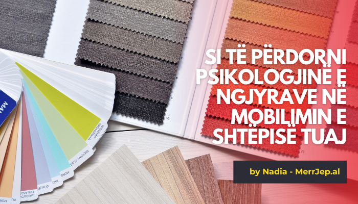 Si të përdorni psikologjinë e ngjyrave në mobilimin e shtëpisë tuaj