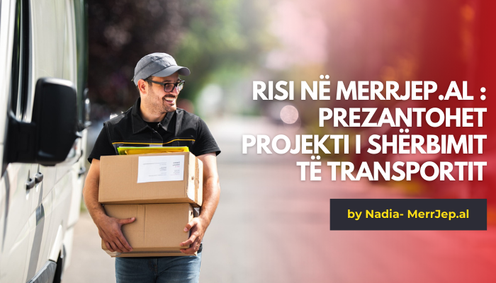 RISI në MerrJep.al - Shërbimi i Transportit: projekti që do të ndryshojë mënyren e të bërit tregti online