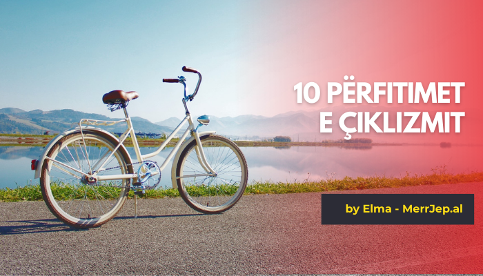 10 Përfitimet e çiklizmit