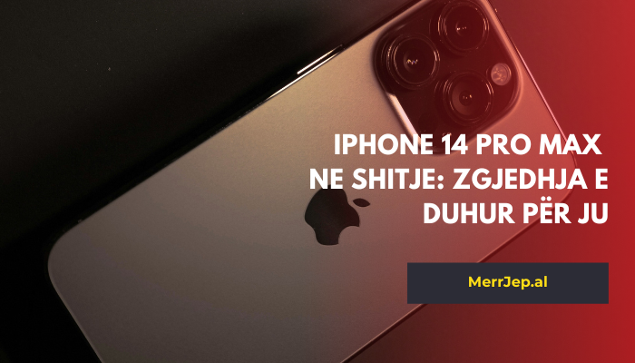 Iphone 14 pro max ne shitje: Zgjedhja e duhur për ju