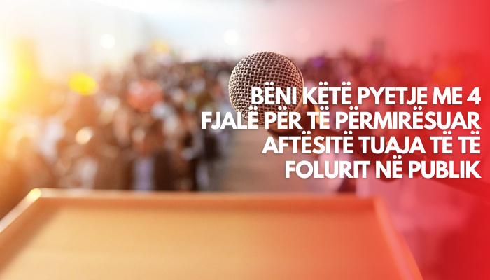 Bëni këtë pyetje me 4 fjalë për të përmirësuar aftësitë tuaja të të folurit në publik
