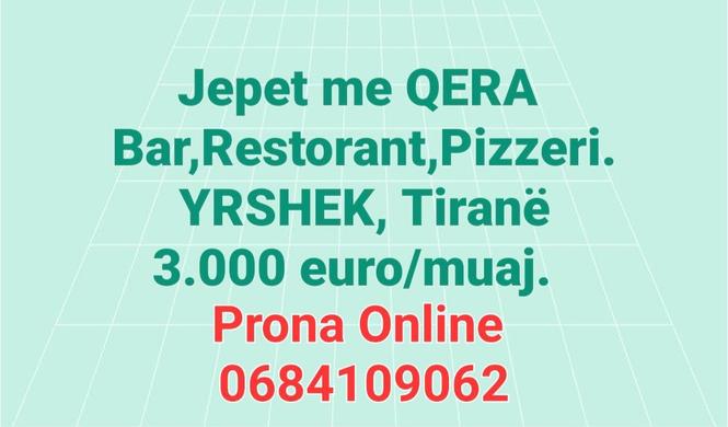 Jepet me QERA Bar,Restorant, Pizzeri ne YRSHEK TIRANE